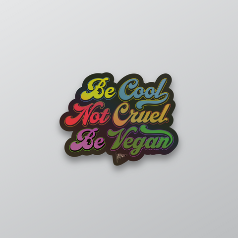 Be Cool Not Cruel Be Vegan Holographic Sticker