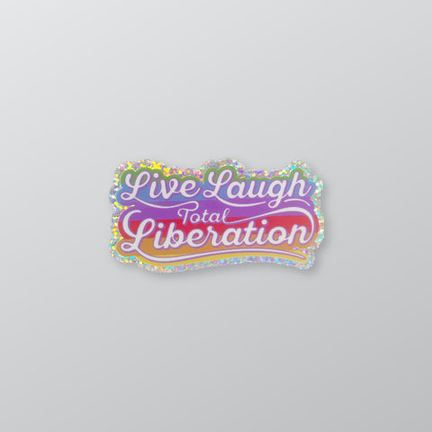 Live Laugh Total Liberation Glitter Sticker