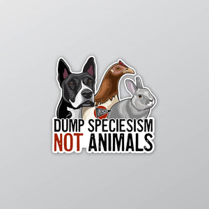 Dump Speciesism, Not Animals Sticker