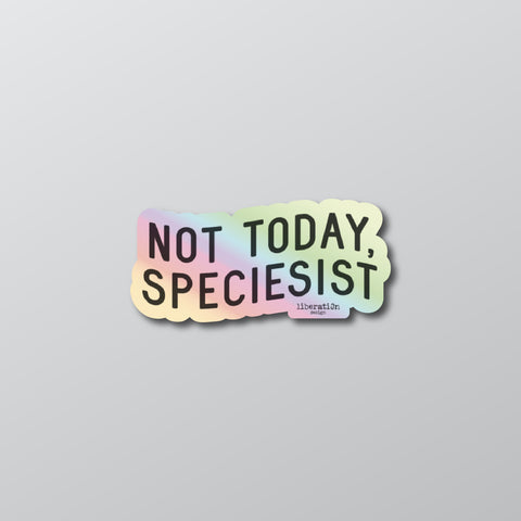 Not Today Speciesist Holographic Sticker