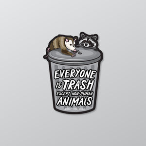 Everyone is Trash Except Non-Human Animals Sticker